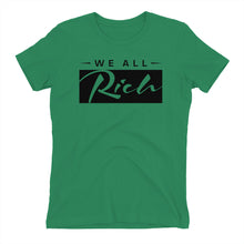 Load image into Gallery viewer, We All Rich Women&#39;s fitted T *Available in other colors*