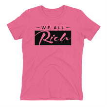 Load image into Gallery viewer, We All Rich Women&#39;s fitted T *Available in other colors*