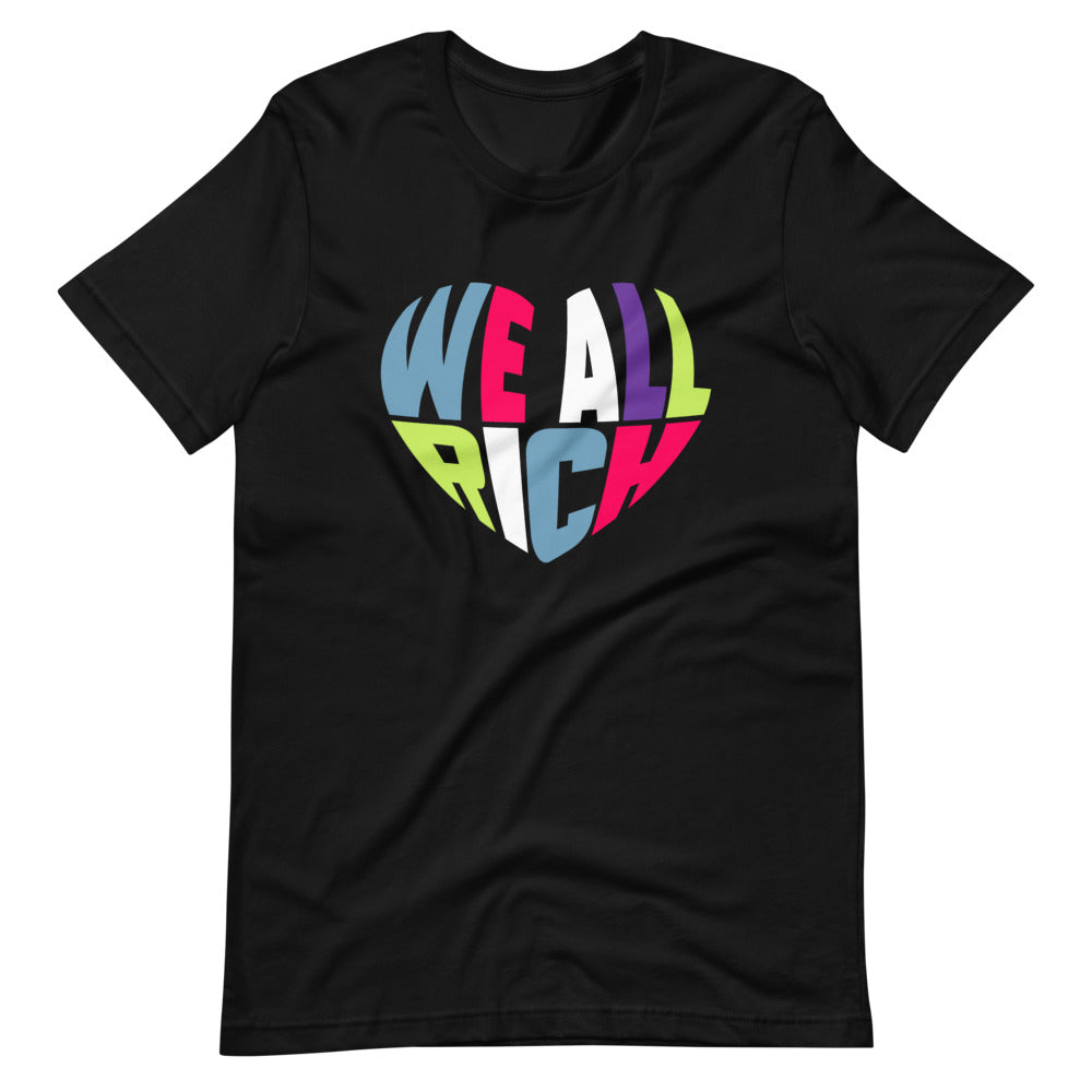 We All Rich Heart Unisex T-Shirt