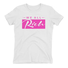 Load image into Gallery viewer, We All Rich Women&#39;s fitted T *Available in other colors*