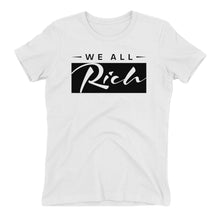 Load image into Gallery viewer, We All Rich Women&#39;s fitted T *Available in other colors*